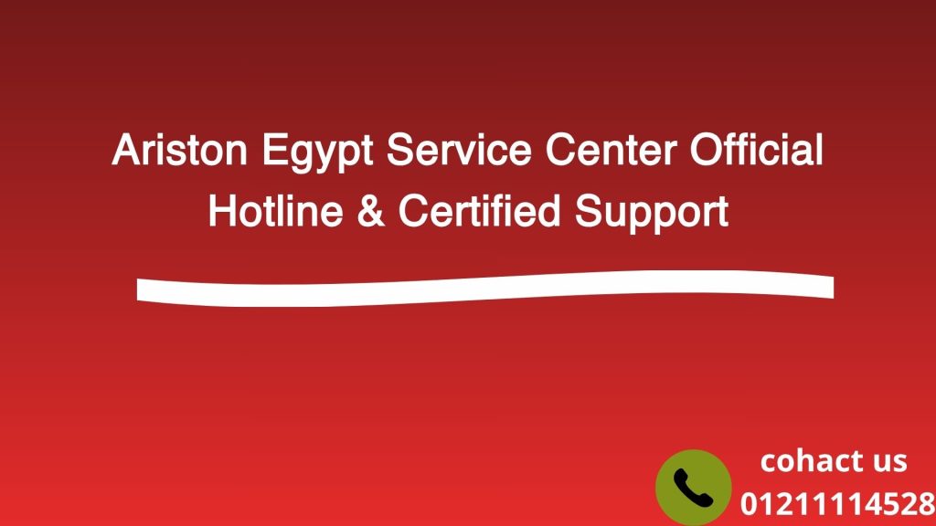 Ariston Egypt Service Center | Official Hotline 01211114528 & Certified Support