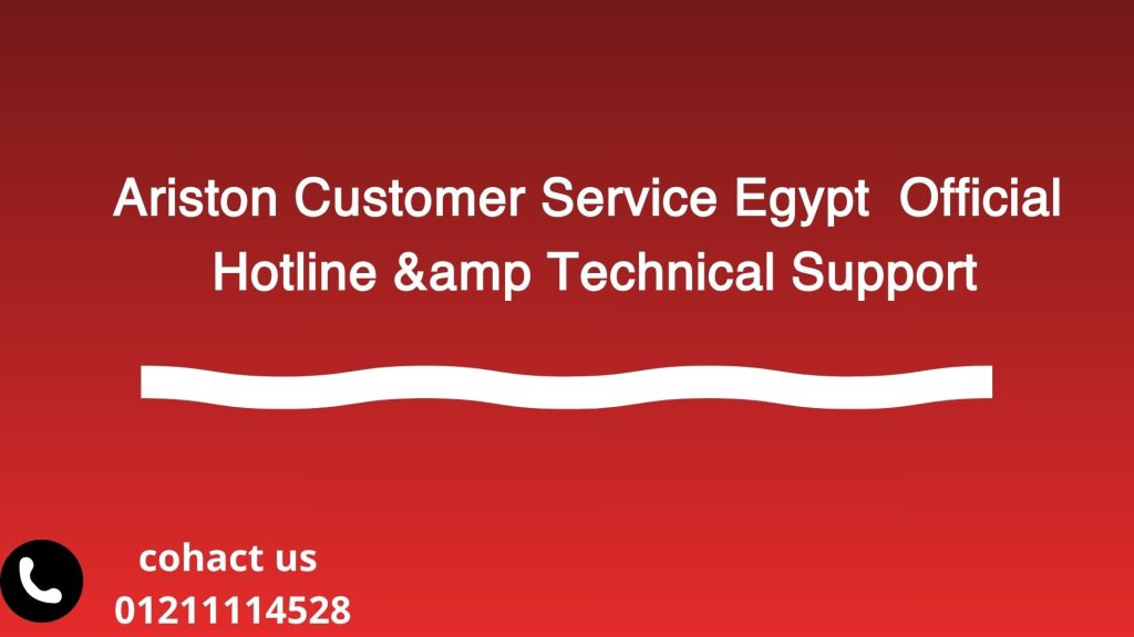 Ariston Customer Service Egypt – Official Hotline & Technical Support 01211114528
