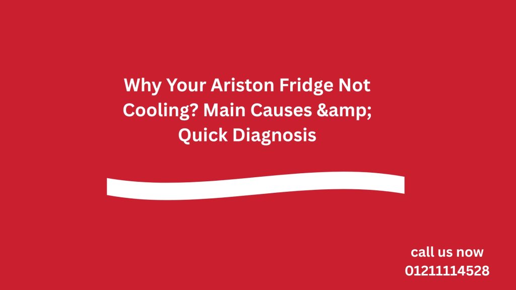 Why Your Ariston Fridge Not Cooling? Main Causes & Quick Diagnosis