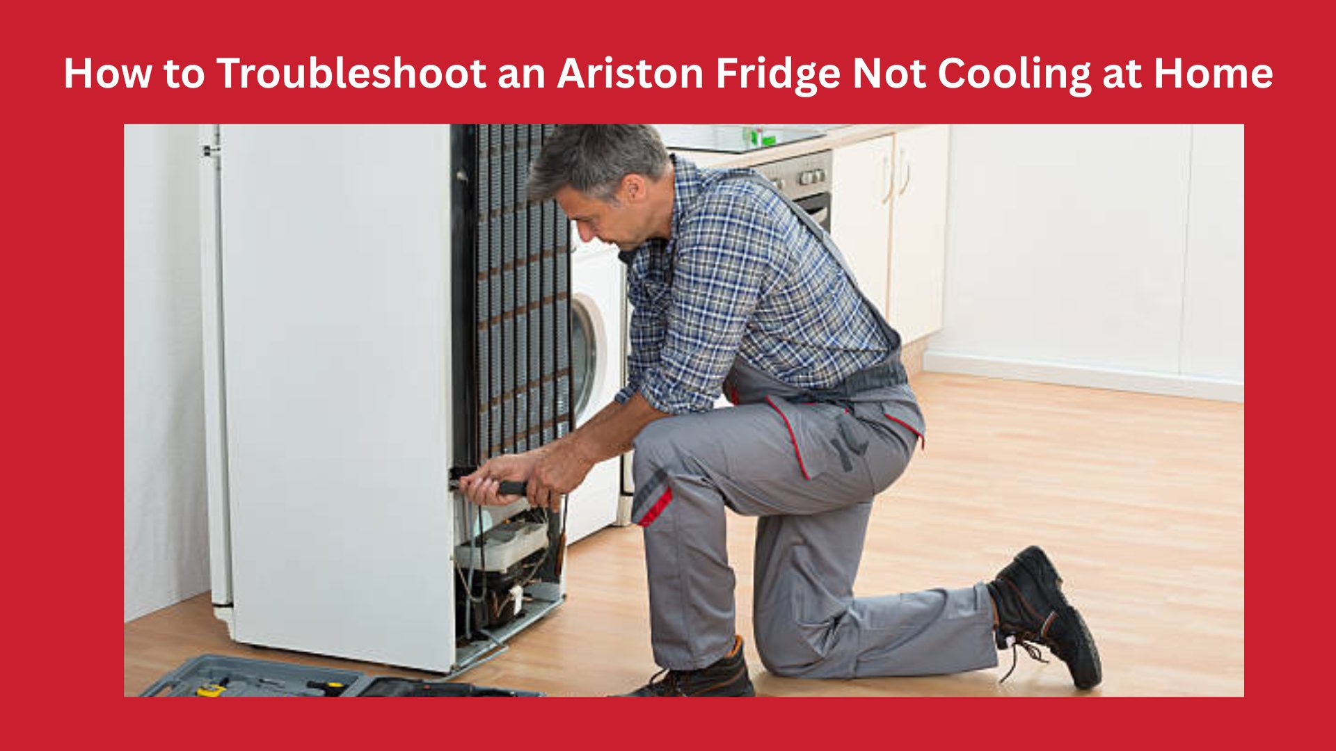 How to Troubleshoot an Ariston Fridge Not Cooling at Home