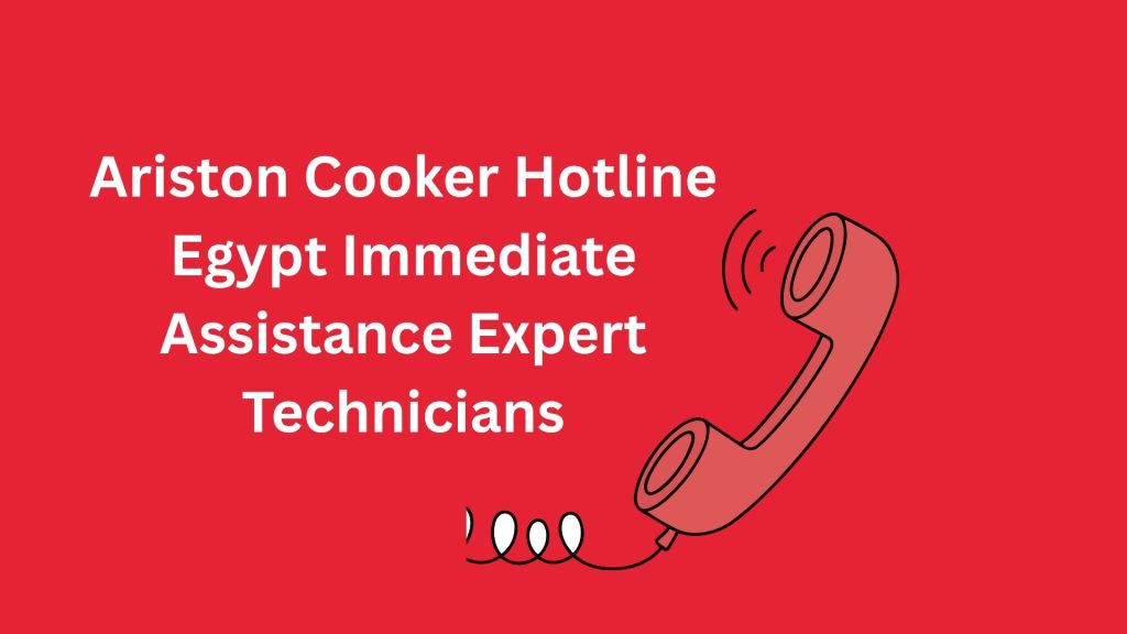 Ariston Cooker Hotline Egypt Immediate Assistance Expert Technicians