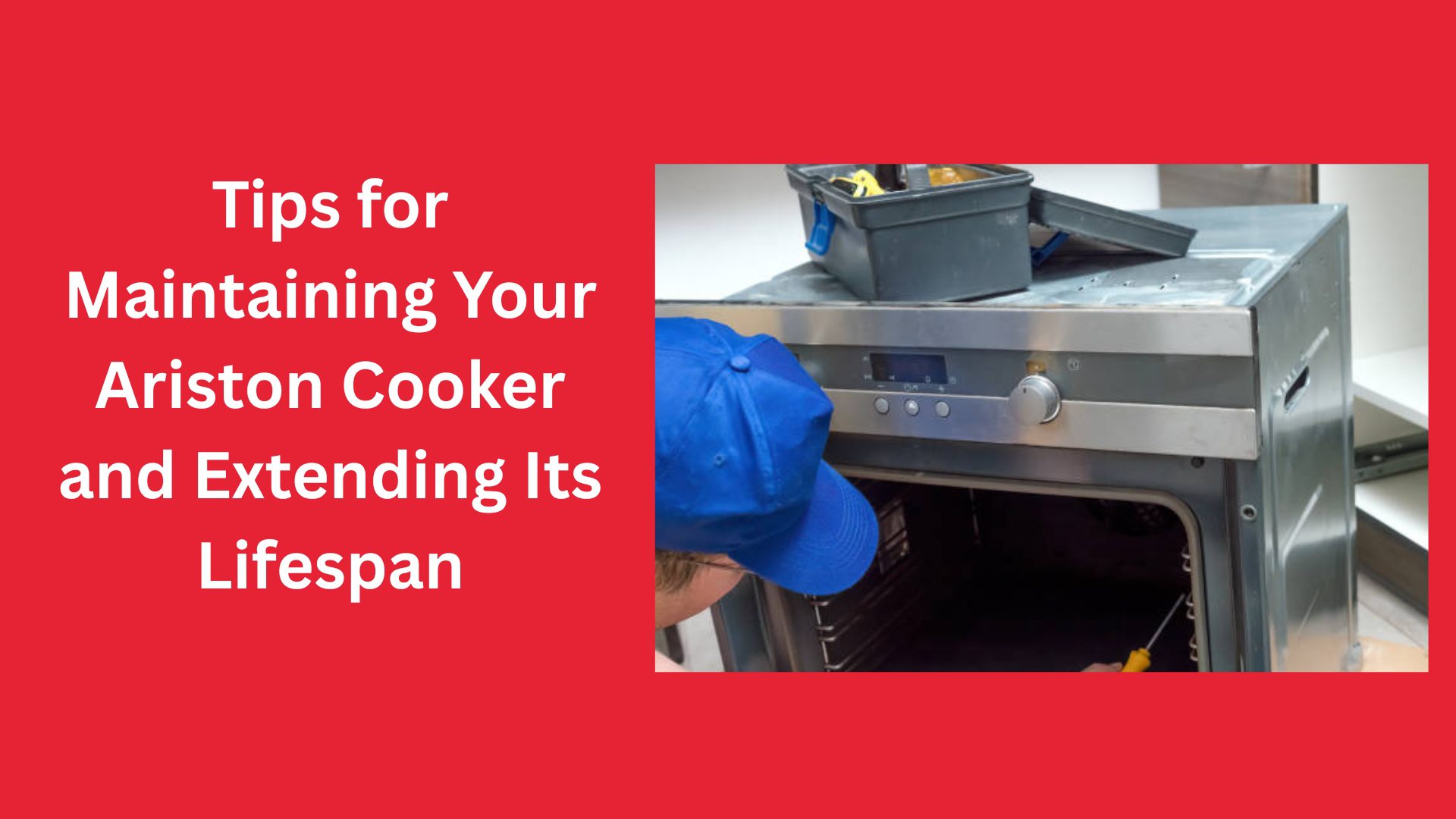 Tips for Maintaining Your Ariston Cooker and Extending Its Lifespan