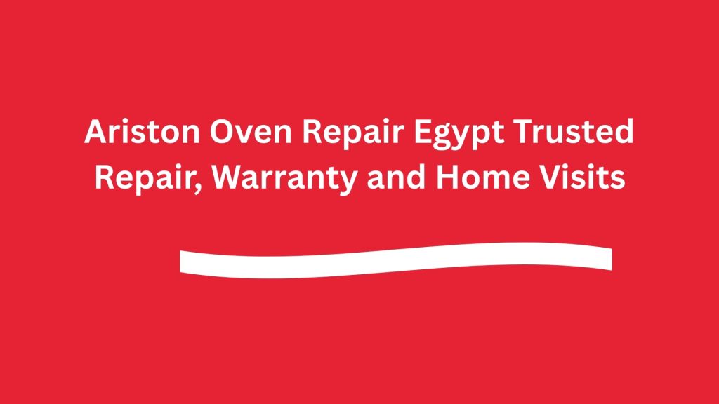 Ariston Oven Repair Egypt Trusted Repair, Warranty and Home Visits