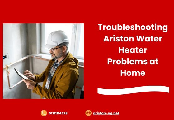 Troubleshooting Ariston Water Heater Problems at Home